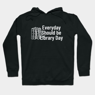 Everyday Should Be Library Day Hoodie